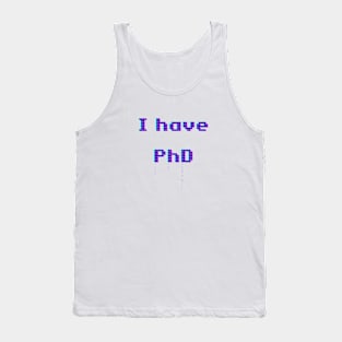 I have PhD Tank Top